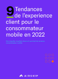 9 Tendances de l’expérience client pour le consommateur mobile en 2022