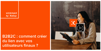 B2B2C : comment créer du lien avec vos utilisateurs finaux ?
